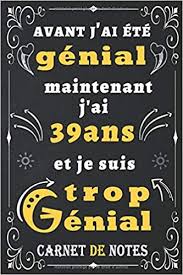 Que dire de sois même, sans pour autans se vautrer dans dans l'autosuffisance? Amazon Com Avant J Ai Ete Genial Maintenant J Ai 39 Ans Et Je Suis Trop Genial Citation Positive Anniversaire 40 Ans Homme Femme Ami Collegue Cadeau 6x9 Pouces 100 Pages French Edition
