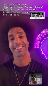 SELWYN BIRCHWOOD, Part 130 of the No Stinkin’ Service Charge Blues Series!,  Saturday, May 10, 2025, Tickets On Sale Now!, Asked what fans can expect  when they see him, Birchwood replies, “My goal is ...