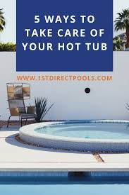 5 Ways To Take Care Of Your Hot Tub 1st Direct Pools Hot Tub Spa Hot Tubs Pool