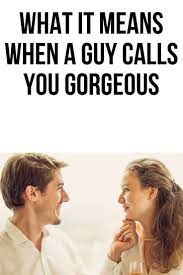 This Post Will Show You What It Means When A Guy Calls You Gorgeous What Do Guys Like Guys Body Language