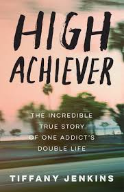 Remembering account, browser, and regional preferences. High Achiever The Incredible True Story Of One Addict S Double Life By Tiffany Jenkins