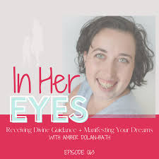 Episode 63: Receiving Divine Guidance + Manifesting Your Dreams: With Amber  Dolan-Bath