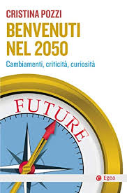 Amazon Com Benvenuti Nel 2050 Cambiamenti Curiosita E Criticita Italian Edition Ebook Pozzi Cristina Kindle Store