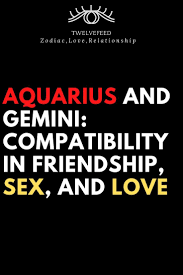 Aquarius And Gemini Compatibility In Friendship S X And Love Twelve Feeds Gemini And Aquarius Gemini Aquarius And Gemini Compatibility
