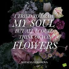 The question however is, how often do we think in these terms. 123 Flower Quotes Natural Beauty Will Save The World