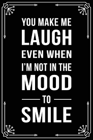 You Make Me Laugh Even When I M Not In The Mood To Smile Funny Relationship Anniversary Valentines Day Birthday Break Up Gag Gift For Men Women Boyfriend Girlfriend Or Coworker Amazon Com Br