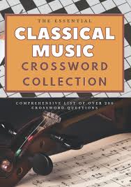 This collection covers the best classical composers, performers, and conductors, past and present, as well as the most iconic symphonies and operas in the world. The Essential Classical Music Crossword Comprehensive List Of Over 200 Crossword Questions Perfect Gift For Musicians Large Print 7x10 Inches Puzzles Jc 9798573371054 Amazon Com Books