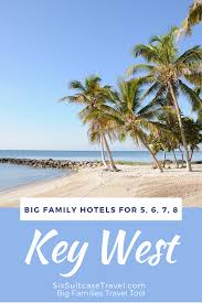 Key West Big Family Hotels For 5 6 7 8 Sixsuitcasetravel In 2020 Big Family Hotel Big Family Family Hotel
