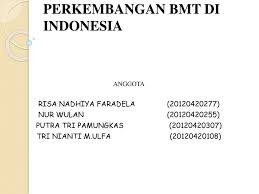 Bmt ini diharapkan menjadi salah satu lembaga keuangan mikro yang dibentuk dalam rangka menggerakan perekonomian masyarakat di desa. Perkembangan Bmt Di Indonesia Ppt Download