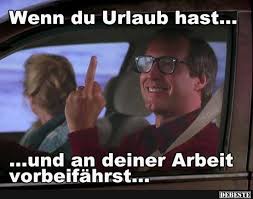 Wenn Du Urlaub Hast Und An Deiner Arbeit Vorbeifährst Lustige
