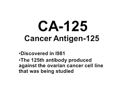 Ca125 can also be found on other normal and cancerous cells in the body. Ca 125 Cancer Antigen 125 Discovered In L Ppt Video Online Download