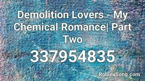Do you need my chemical romance roblox id? Demolition Lovers My Chemical Romance Part Two Roblox Id Roblox Music Codes