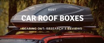 6 Best Car Roof Boxes 2019 Reviews Thule Yakima Roofbag