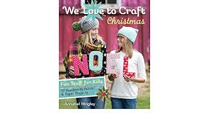 Arrives by father's day with perks / standard shipping. Buy We Love To Craft Christmas Fun Stuff For Kids 17 Handmade Fabric Paper Projects Book Online At Low Prices In India We Love To Craft Christmas Fun Stuff