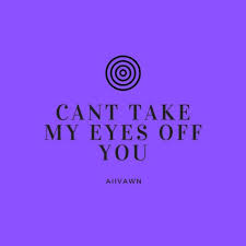 Fyou're just too good to be true. Aiivawn Can T Take My Eyes Off You Paroles Musixmatch
