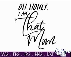 Download Oh Honey I Am That Mom Svg Mom Life Svg Mom Svg By Crafty Mama Studios Thehungryjpeg Com