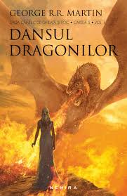 Dansul Dragonilor Seria Cantec De Gheata Si Foc Partea A V A Ed 2017 George R R Martin