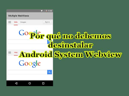 ¿sabes qué es la tecnología 'android system webview' y cómo puedes integrarla en tu propio ecommerce? Que Es Android System Webview Y Por Que No Debes Desinstalarlo