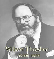 In loving memory of Dr. Wilbert Edgar Thrasher The 3rd