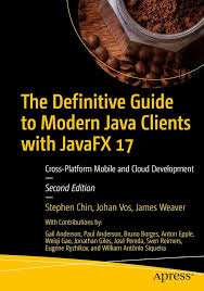 The Definitive Guide to Modern Java Clients with JavaFX 17: Cross-Platform  Mobile and Cloud Development: Chin, Stephen, Vos, Johan, Weaver, James,  Anderson, Gail, Anderson, Paul, Borges, Bruno, Epple, Anton, Gao, Weiqi,  Giles,