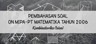 Contoh soal kombinatorika dan pembahasannya. Pembahasan Soal On Mipa Pt Matematika Tahun 2006 Kombinatorika Isian