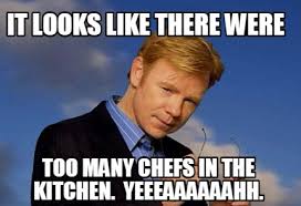 Looking for more hilarious cooking content? Meme Creator Funny It Looks Like There Were Too Many Chefs In The Kitchen Yeeeaaaaaahh Meme Generator At Memecreator Org