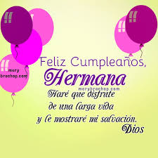 Saludar a tu hermana en el día de su cumpleaños es importante y aquí en este blog te queremos regalar una selección de imágenes de cumpleaños para que puedas saludar a tu. áˆ Mensajes De Cumpleanos Para Mi Hermana Con Frases Cristianas 3 Versiculos Biblicos Para Cumpleanos Entre Poemas Cristianos Frases Vivencias Y Cumpleanos