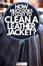 To clean it when wet, shake off the moisture that has collected, and then hang it in a cool, dry place. How Much Does It Cost To Clean A Leather Jacket Stylecheer Com