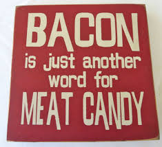 Bacon Is Just Another Word For Meat Candy Wood Sign New Made In Usa Meat Candy Words Wood Signs
