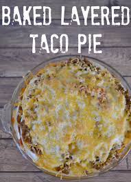 Baked Layered Taco Pie Recipe Food Recipes Mexican Food Recipes