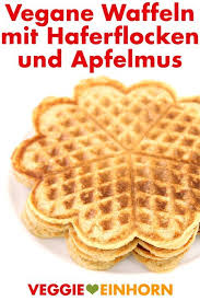 Vegane Waffeln Mit Apfelmus Einfach Und Lecker Rezept Vegane Waffeln Waffelrezept Ohne Ei Waffeln Rezept
