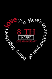 I have always experienced happiness with you, and i can see us being even happier in the years to come. Buy I Love You Happy Love Anniversary Notebook Happy 8 Th Love Anniversary Birthday Valentine S Day Gift For Lovers Couples Book Online At Low Prices In India I Love You Happy