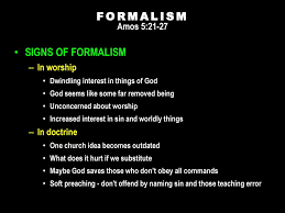 Formalism Amos 5:21-27 Formalism: "The Exact And Scroupulous Observance Of  Outward Forms And Conventional Usages, Especially In Religious Duties."  Webster. - Ppt Download