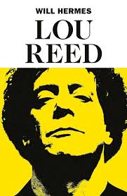 Lou Reed: il re di New York. La biografia di Will Hermes