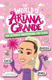 The World of Ariana Grande: The Ultimate Unofficial Fan Guide Packed with  Facts, Stats and Quizzes by Catherine Saunders, The Boy Fitz Hammond