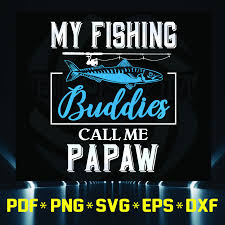 Download My Fishing Buddies Call Me Papaw Papaw Call Papaw Bunddies Fishing Father S Day Svg Dad Svg Dad Father Svg Dad S Day Svg Files For Silhouette Files