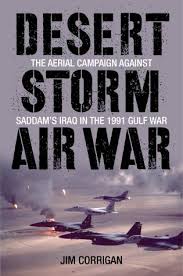 For better or for worse, that prominence gave it greater power to shape public perceptions of. Desert Storm Air War The Aerial Campaign Against Saddam S Iraq In The 1991 Gulf War 9780811717762