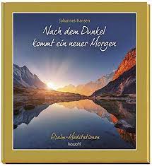 (14.55 uhr) 2.wann hast du mich angerufen? Nach Dem Dunkel Kommt Ein Neuer Morgen Psalm Meditationen Hansen Johannes Amazon De Bucher
