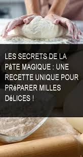 Les Secrets De La Pate Magique Une Recette Unique Pour Preparer Milles Delices Pate Recette Delice Secret Secrets Mag Recipes Unique Recipes Desserts