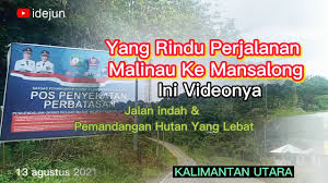 Kabupaten malinau juga sering disebut bumi intimung. Seperti Ini Suasana Perjalanan Dari Malinau Ke Mansalong Melewati Desa Desa Di Kalimantan Utara Youtube