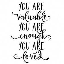 Silhouette Design Store You Are Valuable Enough Loved In 2020 Enough Is Enough Quotes Encouragement Quotes You Are Enough Quote