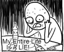 Meme Creator Funny My Entire Life Is A Lie Meme Generator At Memecreator Org