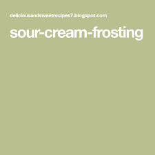 Sour Cream Frosting Sour Cream Frosting Cream Frosting Sour Cream