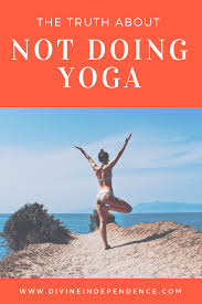 The Truth About Not Doing Yoga And Why Everyone Isn T Saying It How To Do Yoga Home Yoga Practice Yoga Mindfulness