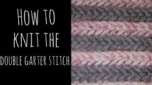 When knitting a garment in the garter stitch, the edges don't always look as good as they could. How To Knit The Double Garter Stitch And Bind Off Youtube