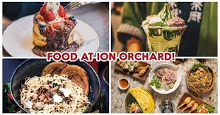 Ion Orchard Food Guide 20 Places For Matcha Parfaits High Tea Truffle Ramen And More