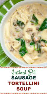 Sausage Tortellini Soup Instant Pot Easy Chicken Dinner Recipes Easy Soup Recipes Instant Pot Dinner Recipes