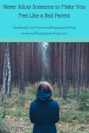 Spring into jill martin's birthday bonus with beauty an. Never Allow Someone To Make You Feel Like A Bad Parent Renewed Hope Parenting