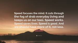 Maybe you would like to learn more about one of these? Jeremy Clarkson Quote Speed Focuses The Mind It Cuts Through The Fog Of Drab Everyday Living And Keeps Us On Our Toes Speed Works Speed Sav