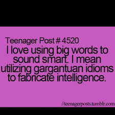 I Love Using Big Words To Sound Smart I Mean Utilizing Gargantuan Idioms To Fabricate Intelligence Big Words Funny Quotes Words